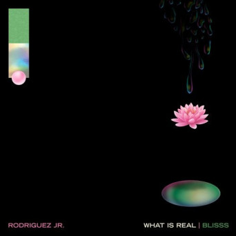 Rodriguez Jr – What Is Real / Blisss