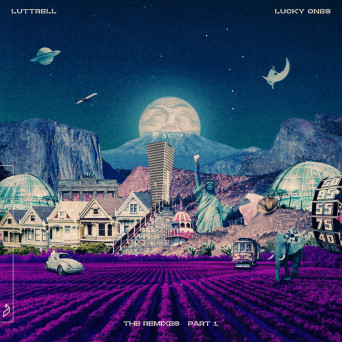 Luttrell – Lucky Ones (The Remixes: Part 1)