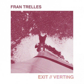 Fran Trelles – Exit / Verting