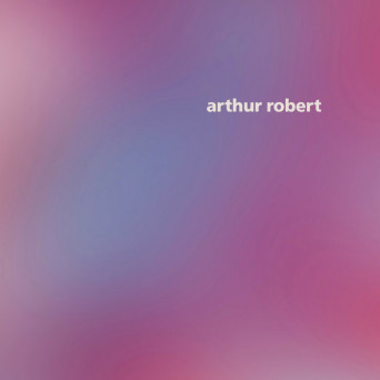 Arthur Robert – Arrival Pt. 1