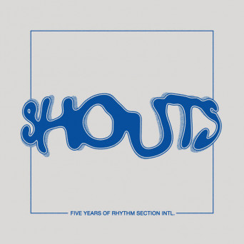 VA – Shouts – Five Years Of Rhythm Section Intl.