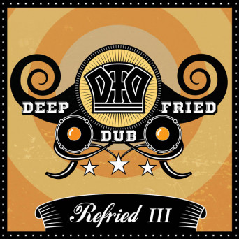 Deep Fried Dub – Refried III