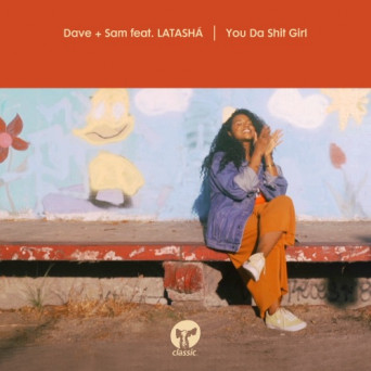 Dave + Sam – You Da Shit Girl (feat. LATASHÁ)