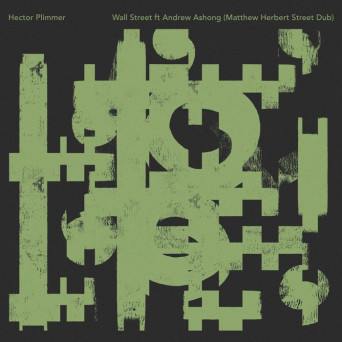 Hector Plimmer & Andrew Ashong – Wall Street (Matthew Herbert’s Street Dub)