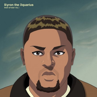 Byron the Aquarius – What up Doe? Vol. 1