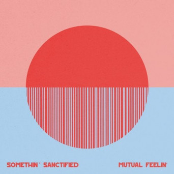 Somethin’ Sanctified – Mutual Feelin’