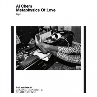 Al Chem – Metaphysics of Love EP (incl. remixes by Shahrokh Dini, Michael Reinboth)