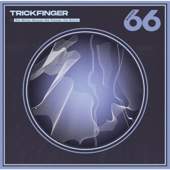 Trickfinger – She Smiles Because She Presses The Button