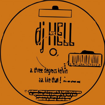 DJ Hell – Three Degrees Kelvin / Like That!