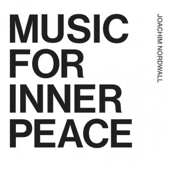 Joachim Nordwall – Music For Inner Peace And Outer Disturbance