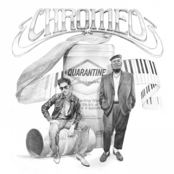 Chromeo – Quarantine Casanova