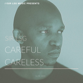 Sir LSG – Careful Careless
