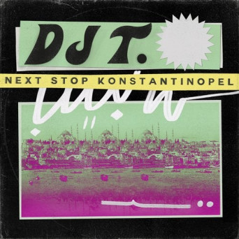 DJ T. – Next Stop Konstantinopel