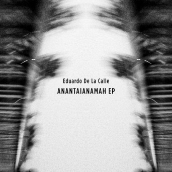 Eduardo De La Calle – Anantaianamah EP