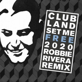 Clubland – Set Me Free 2020 (Robbie Rivera Remix)