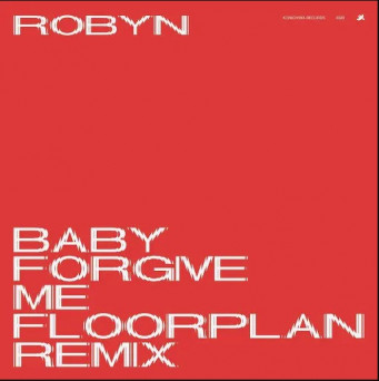 Robyn ‎– Baby Forgive Me (Floorplan Remix)