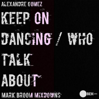 Alexandre Gomez – Keep On Dancing / Who Talk About (Mark Broom Mixdowns)