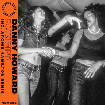 Danny Howard – Pumpin’ (Inc. Archie Hamilton Remix)