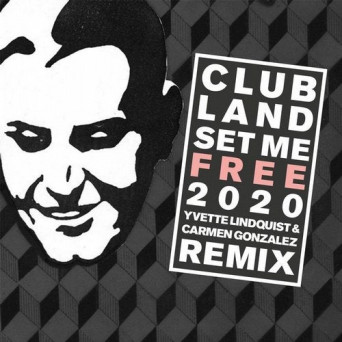 Clubland – Set Me Free 2020 (Yvette Lindquist & Carmen Gonzalez Remix)