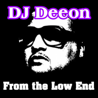 DJ Deeon – From the Low End