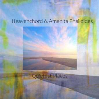Amanita Phalloides & Heavenchord – Quietest Places