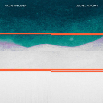 Max de Wardener – Detuned Reworks