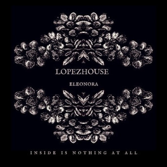 Lopezhoüse – Inside Is Nothing at All