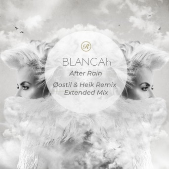Blancah – After Rain (Øostil & Heîk Remix + Extended Mix)