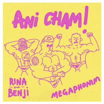 Benji, Rina, Megaphonim – Ani Cham