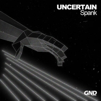 Uncertain – Spank