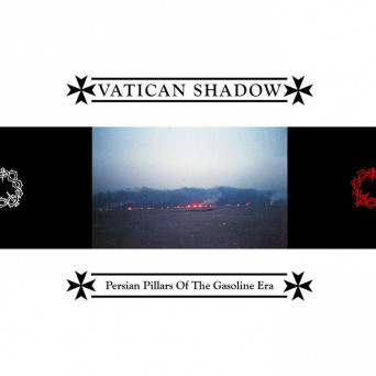 Vatican Shadow – Persian Pillars Of The Gasoline Era
