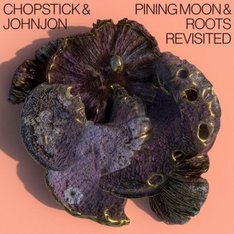 Chopstick & Johnjon – Pining Moon & Roots Revisited