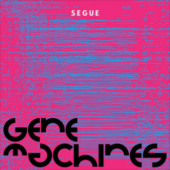 Segue – Gene Machines