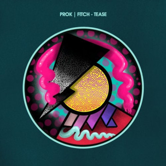 Prok & Fitch – Tease