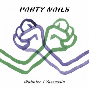 Party Nails – Wobbler / Yassassin