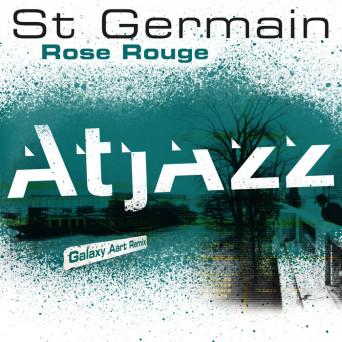 St Germain – Rose rouge (Atjazz Galaxy Aart Remix)