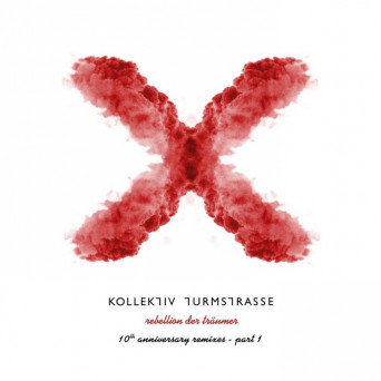 Kollektiv Turmstrasse – Rebellion der Träumer X – The 10th Anniversary Remixes, Pt. 1