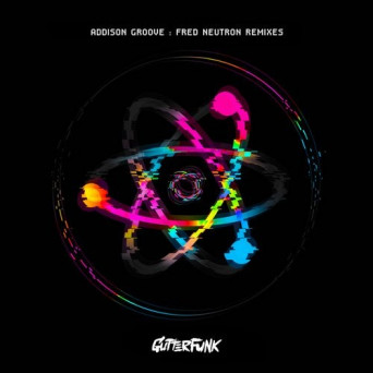 Addison Groove – Fred Neutron Remixes