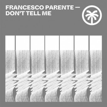Francesco Parente – Don’t Tell Me EP