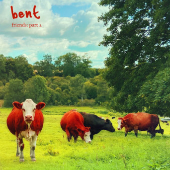 Bent – Friends (Part 2)