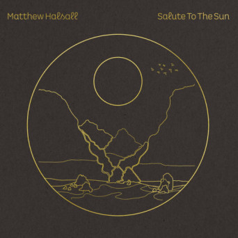 Matthew Halsall – Salute to the Sun