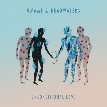 Umami & Headwaters – Unconditional Love