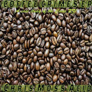 Chris Moss Acid – Coffee Crimes EP