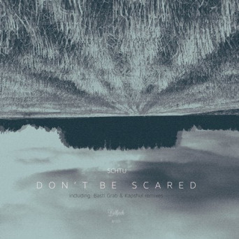 Schtu – Don’t Be Scared