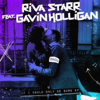 Riva Starr & Gavin Holligan – If I Could Only Be Sure EP
