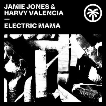 Jamie Jones & Harvy Valencia – Electric Mama