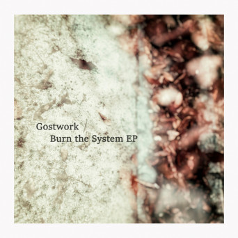 Gostwork – Burn the System EP