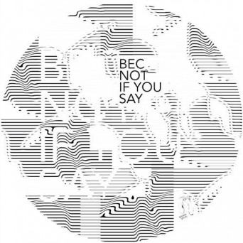Bec – Not If You Say EP