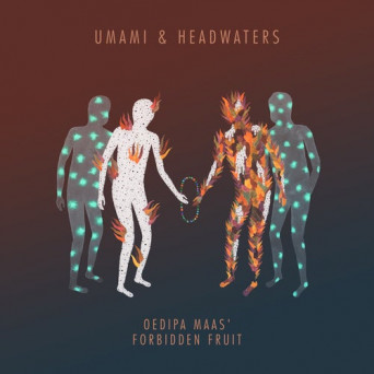 Umami, Headwaters – Unconditional Love (Oedipa Maas’ Forbidden Fruit)