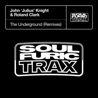 John ‘julius’ Knight & Roland Clark – The Underground (Remixes)